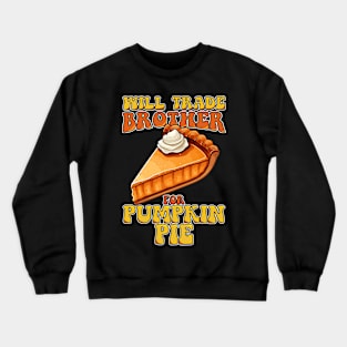 Will Trade Brother For Pumpkin Pie Funny Thanksgiving Crewneck Sweatshirt